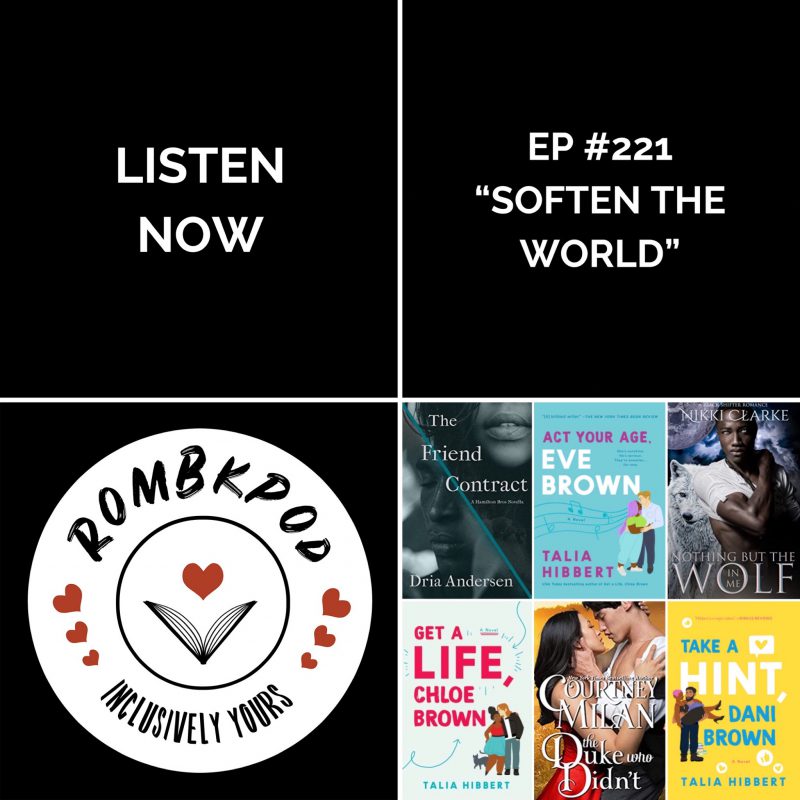 IMAGE: lower left corner, RomBkPod heart logo; lower right corner, ep #221 book cover collage; IMAGE TEXT: Listen Now, ep #221 "Soften the World"